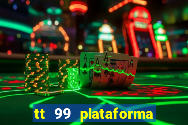 tt 99 plataforma de jogos